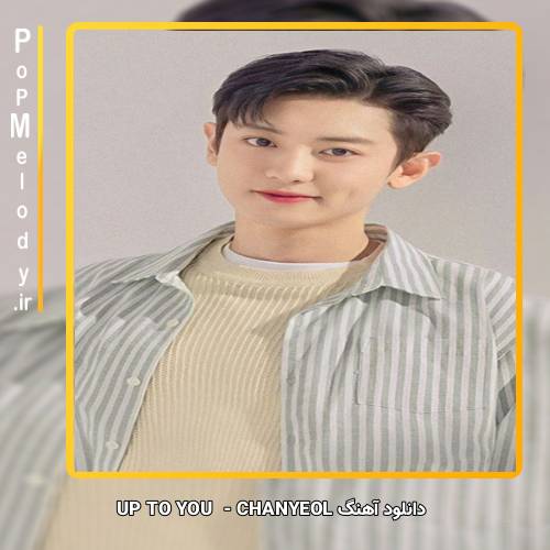 دانلود آهنگ CHANYEOL UP TO YOU 
